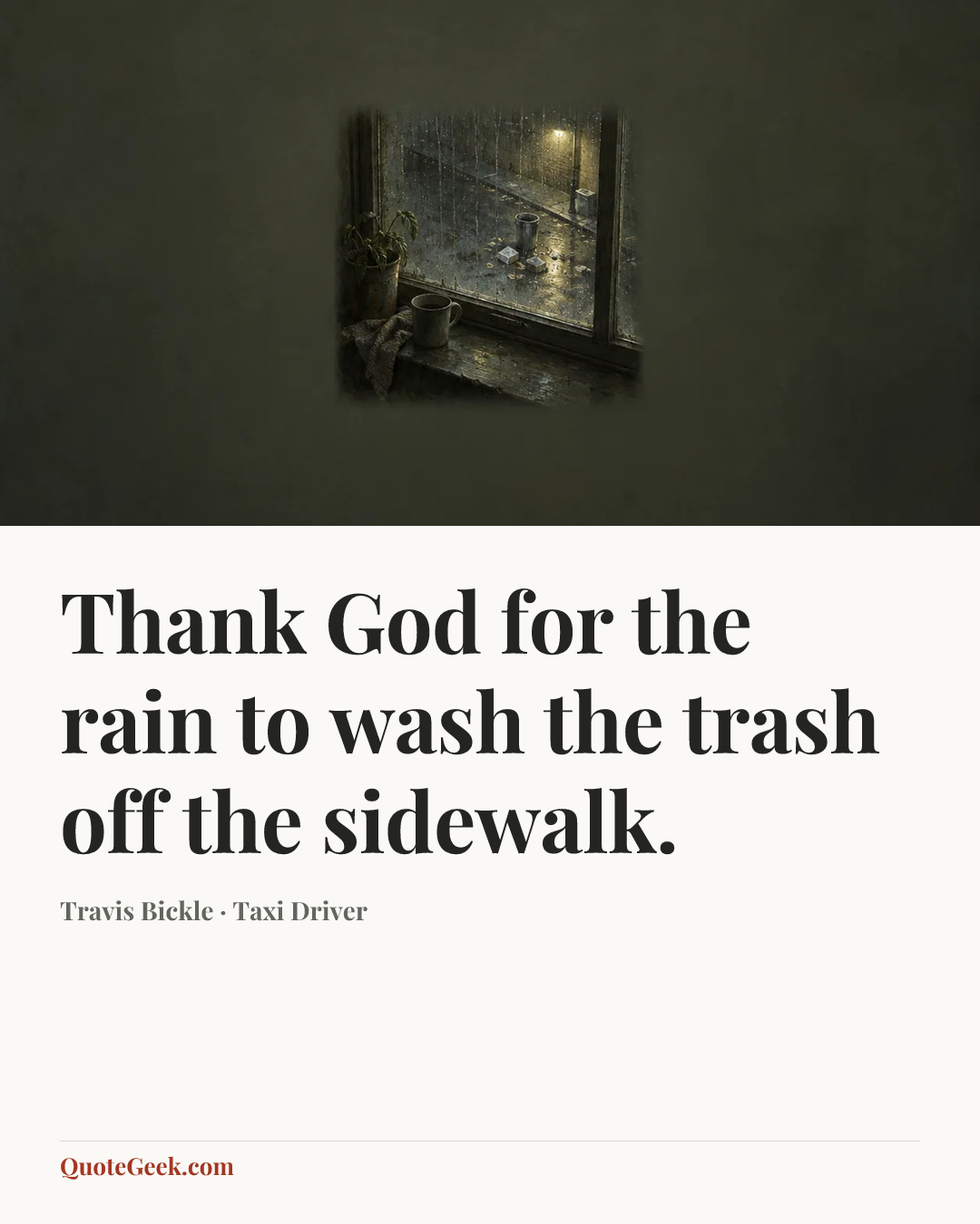 “Thank God for the rain to wash the trash off the sidewalk.” — Travis Bickle · Taxi Driver. Illustrated QuoteGeek card.