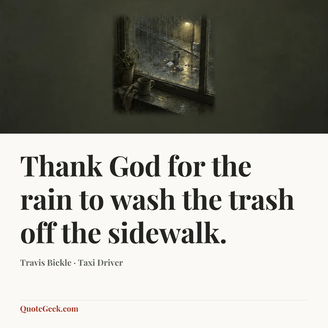 “Thank God for the rain to wash the trash off the sidewalk.” — Travis Bickle · Taxi Driver. Illustrated QuoteGeek card.