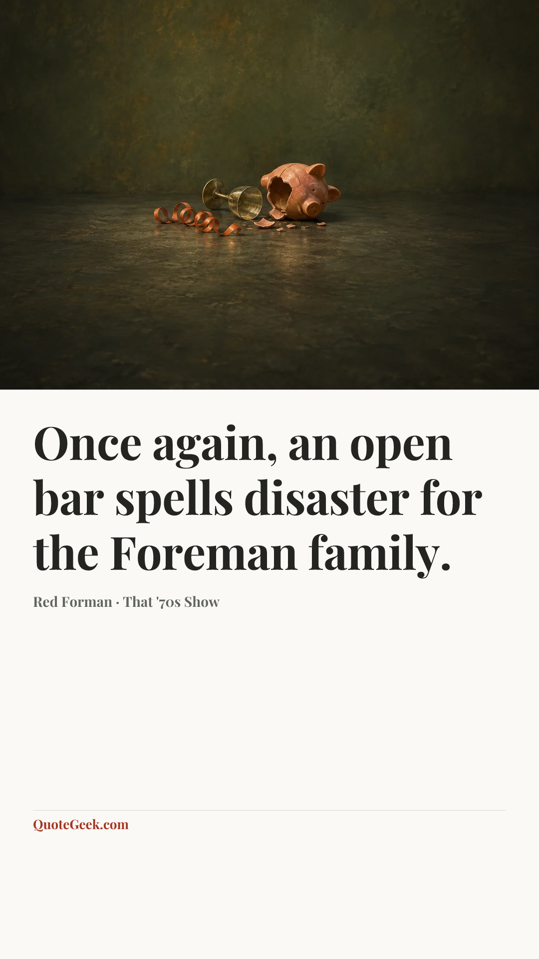 “Once again, an open bar spells disaster for the Foreman family.” — Red Forman · That '70s Show. Illustrated QuoteGeek card.