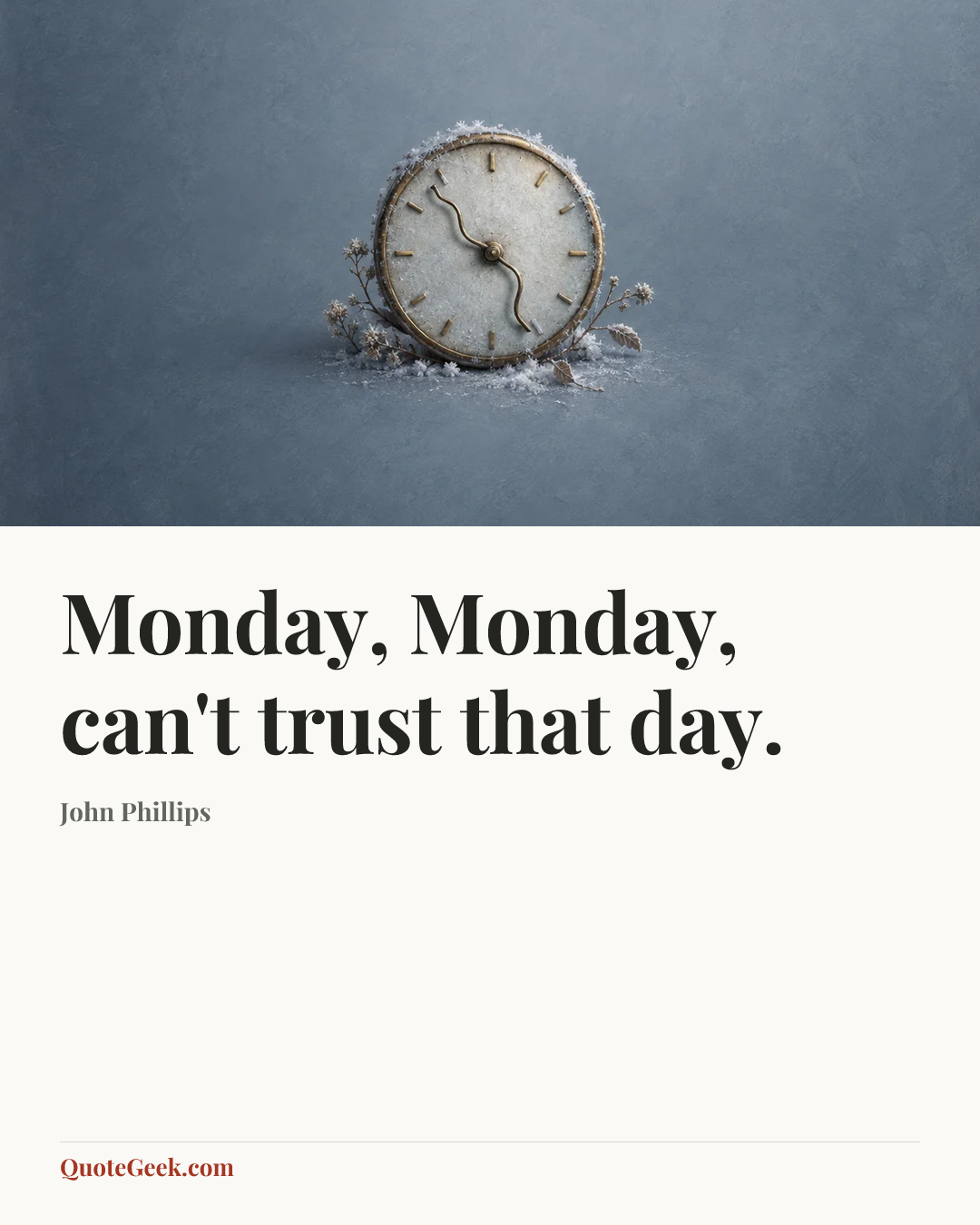 “Monday, Monday, can't trust that day.” — John Phillips. Illustrated QuoteGeek card.