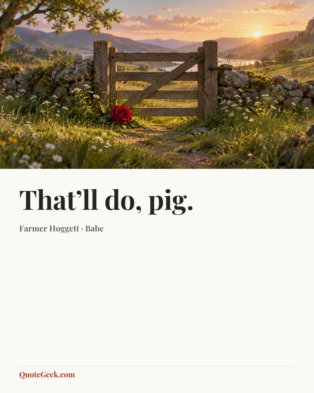 “That’ll do, pig.” — Farmer Hoggett · Babe. Illustrated QuoteGeek card.