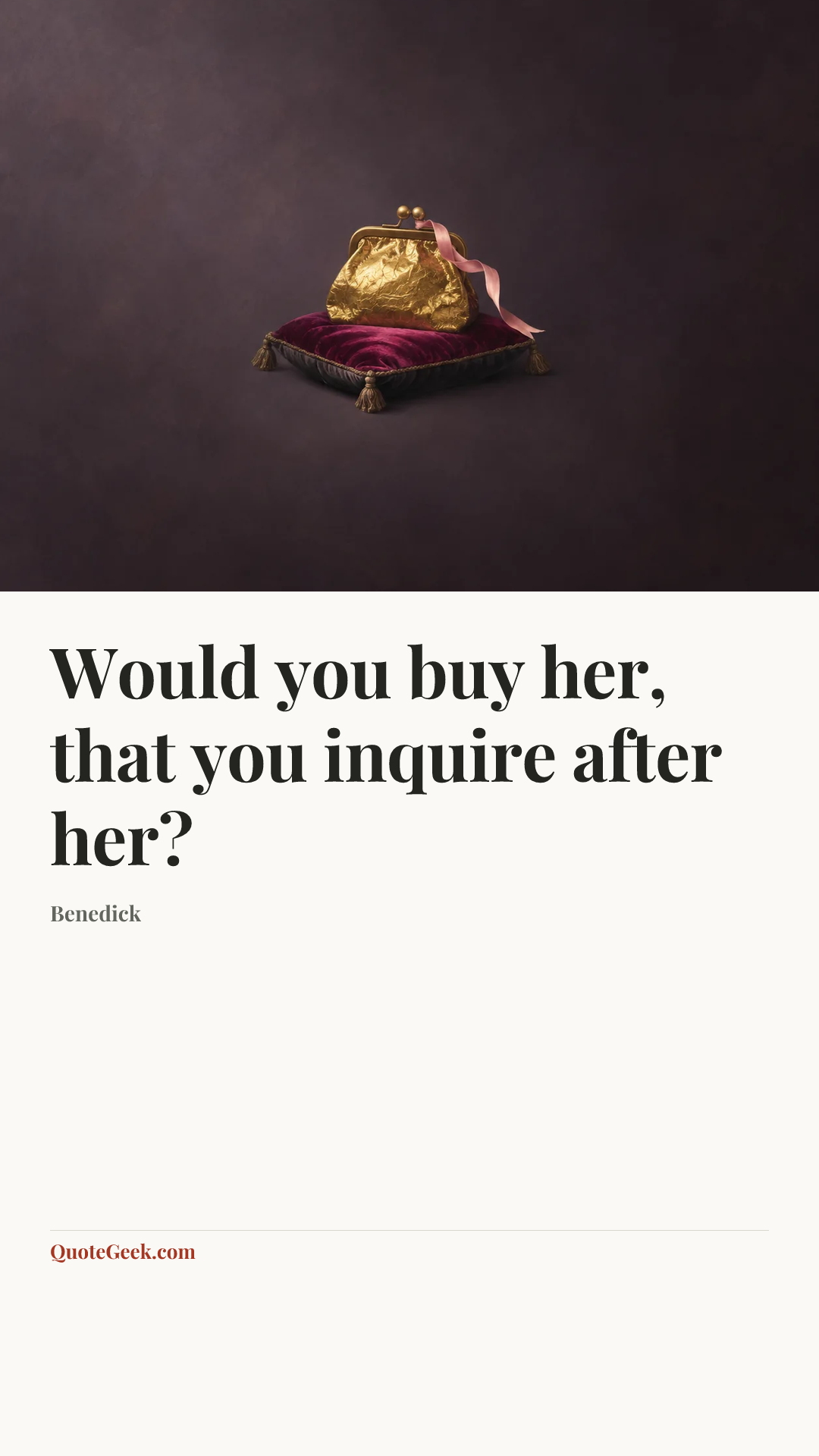 “Would you buy her, that you inquire after her?” — Benedick. Illustrated QuoteGeek card.