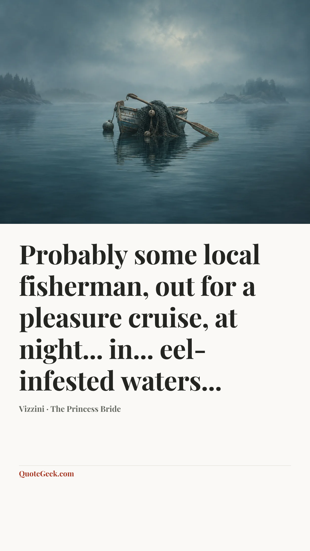 “Probably some local fisherman, out for a pleasure cruise, at night... in... eel-infested waters...” — Vizzini · The Princess Bride. Illustrated QuoteGeek card.