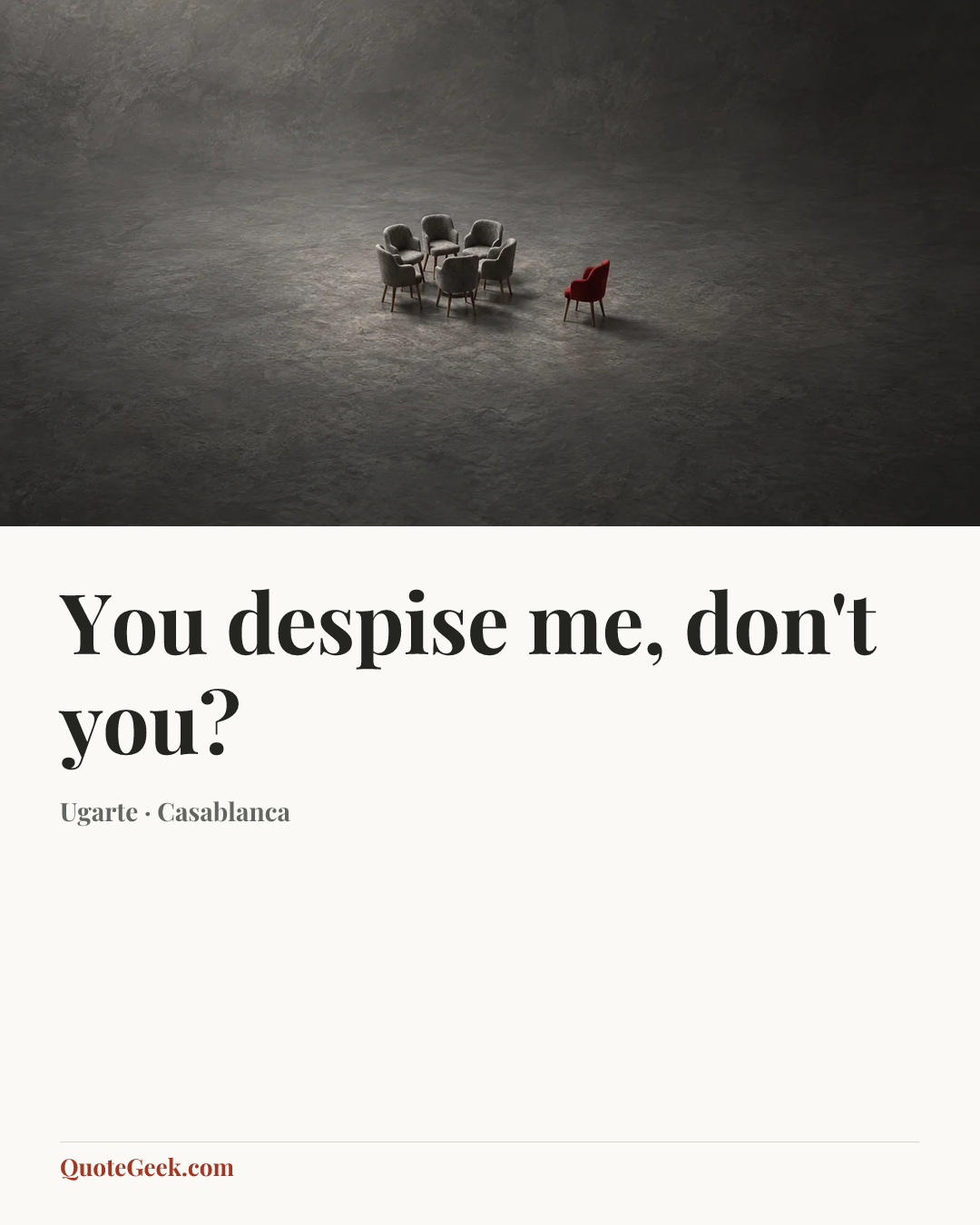 “You despise me, don't you?” — Ugarte · Casablanca. Illustrated QuoteGeek card.