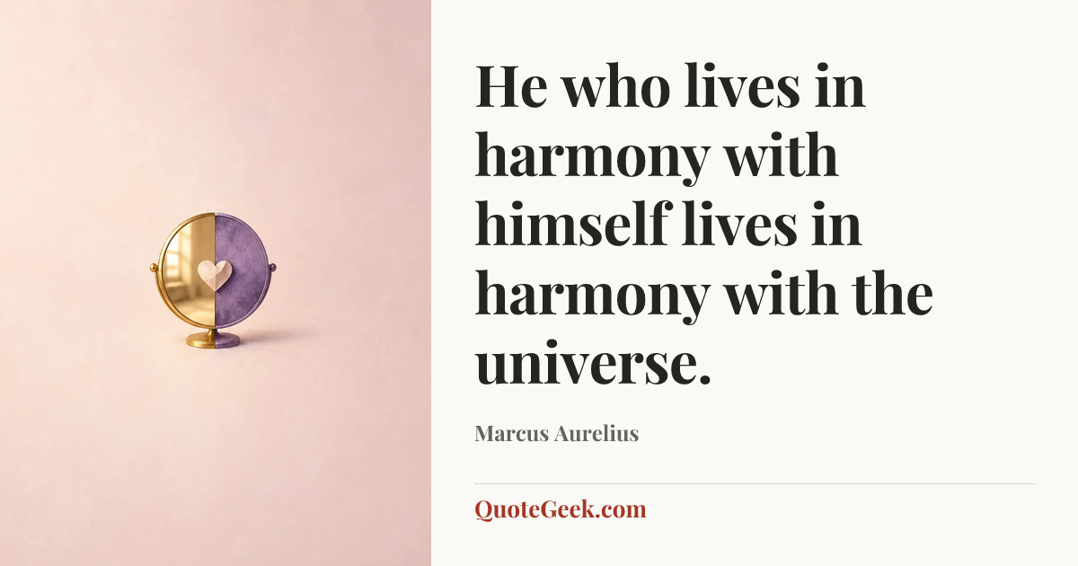 “He who lives in harmony with himself lives in harmony with the universe.” — Marcus Aurelius. Illustrated QuoteGeek card.