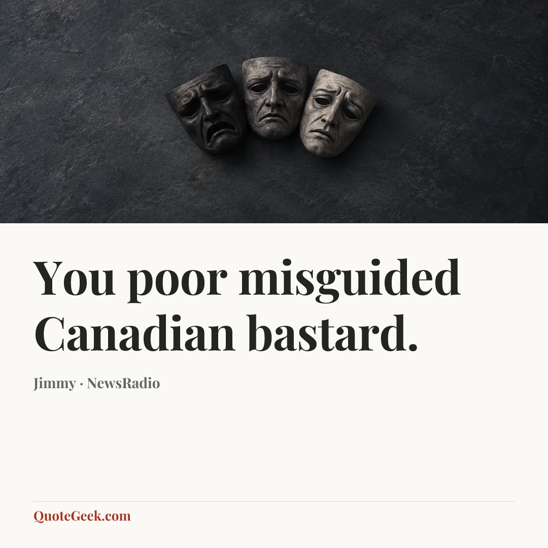 “You poor misguided Canadian bastard.” — Jimmy · NewsRadio. Illustrated QuoteGeek card.