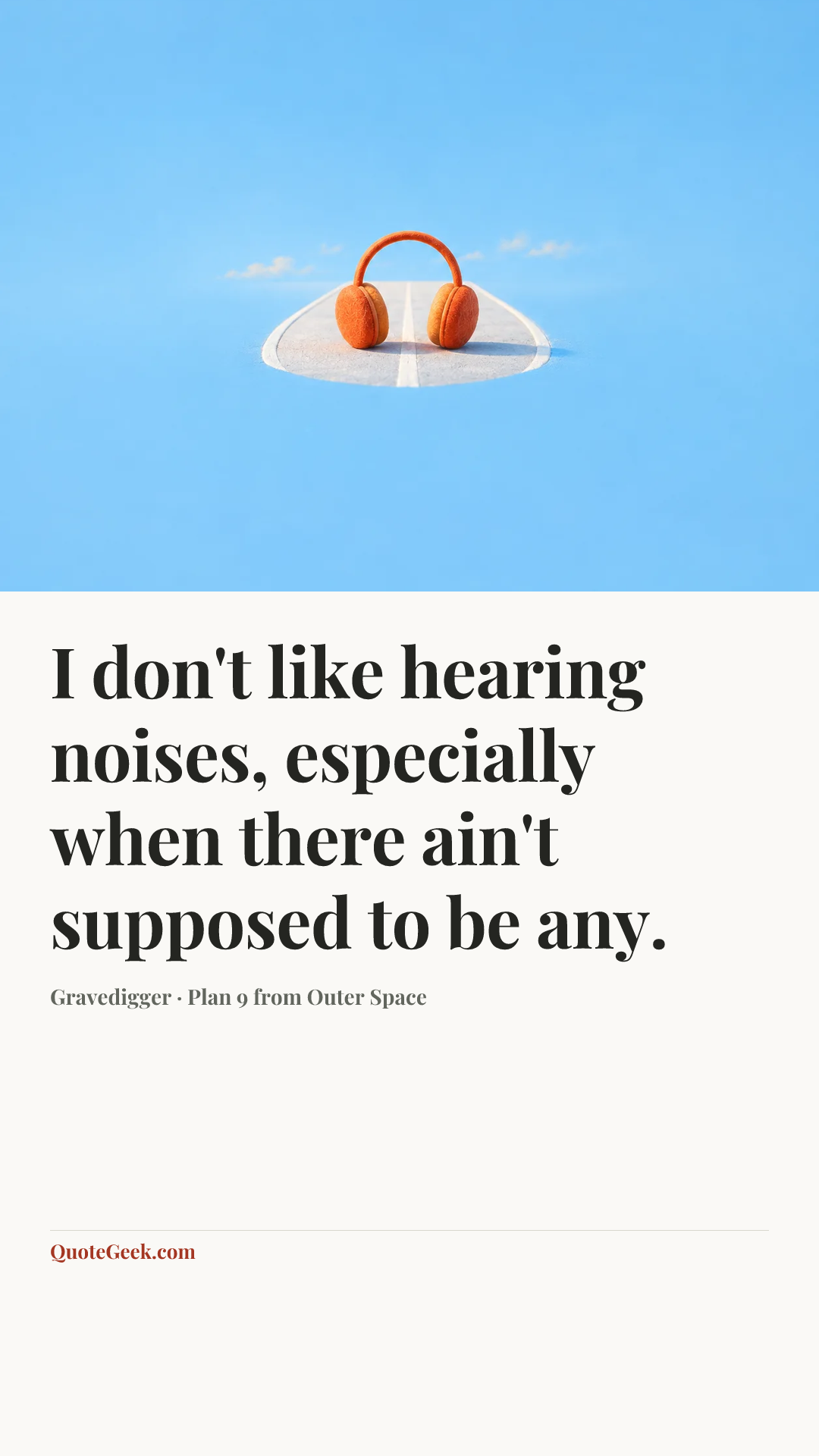 “I don't like hearing noises, especially when there ain't supposed to be any.” — Gravedigger · Plan 9 from Outer Space. Illustrated QuoteGeek card.