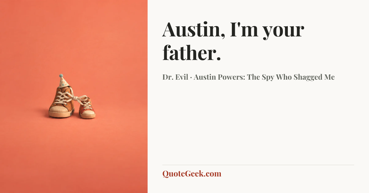 “Austin, I'm your father.” — Dr. Evil · Austin Powers: The Spy Who Shagged Me. Illustrated QuoteGeek card.