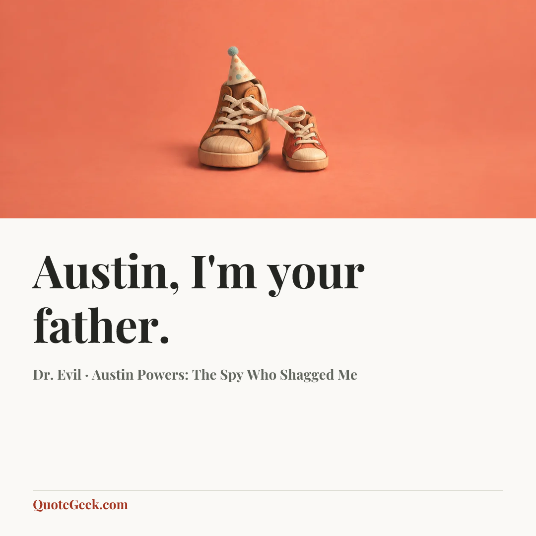 “Austin, I'm your father.” — Dr. Evil · Austin Powers: The Spy Who Shagged Me. Illustrated QuoteGeek card.
