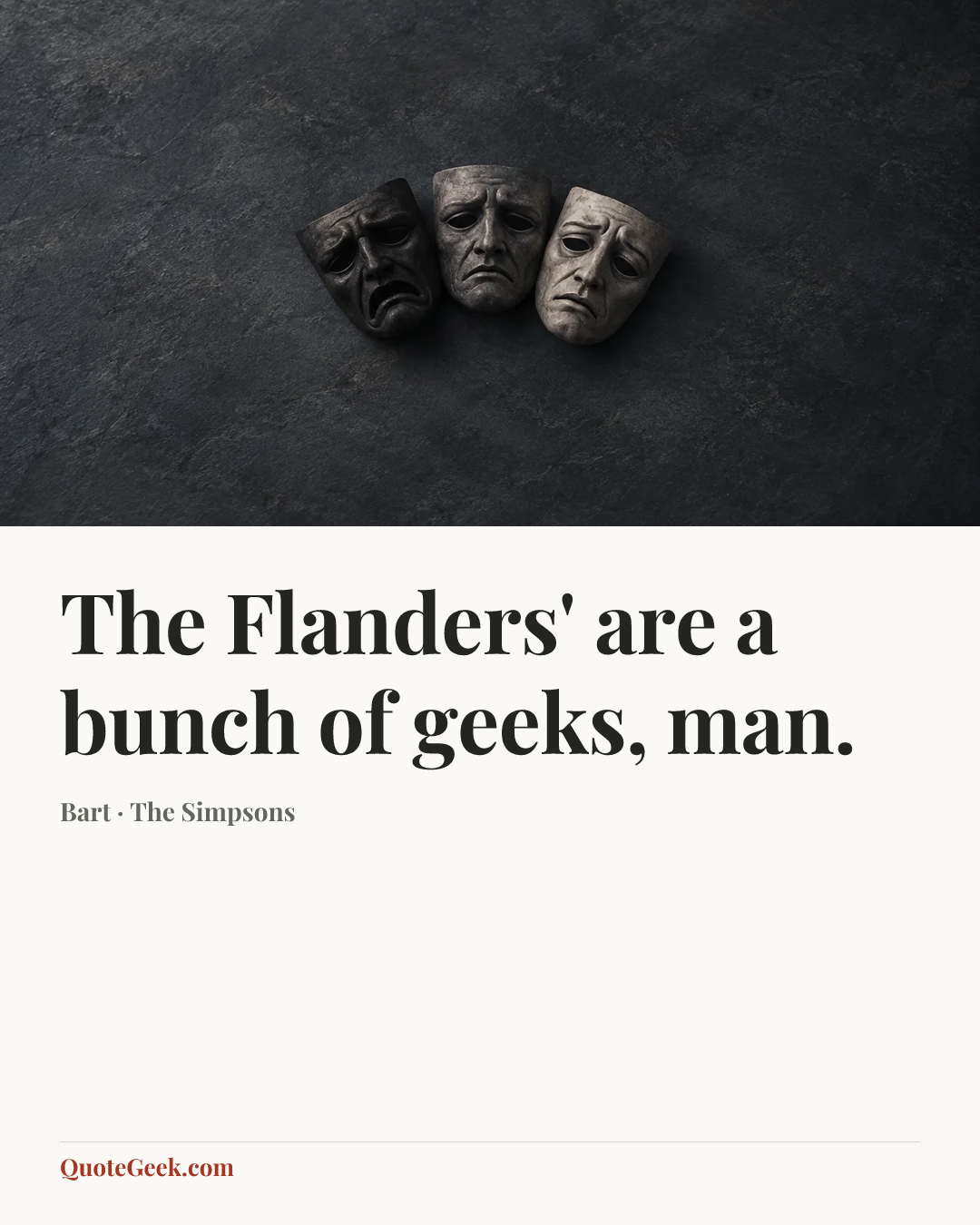 “The Flanders' are a bunch of geeks, man.” — Bart · The Simpsons. Illustrated QuoteGeek card.