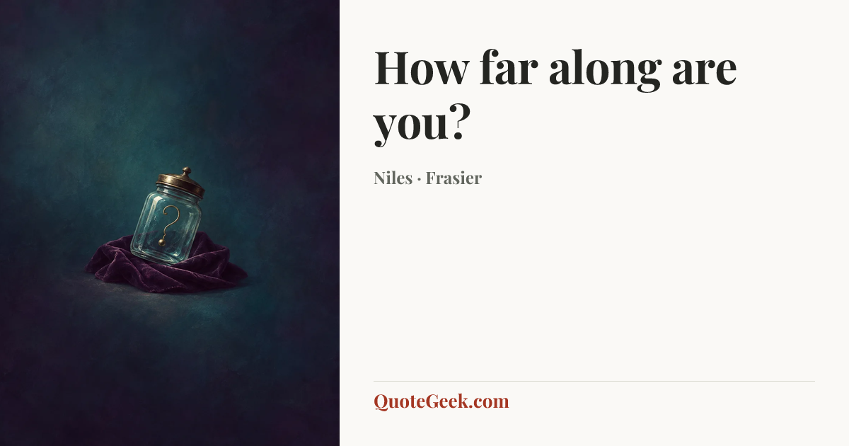 “How far along are you?” — Niles · Frasier. Illustrated QuoteGeek card.