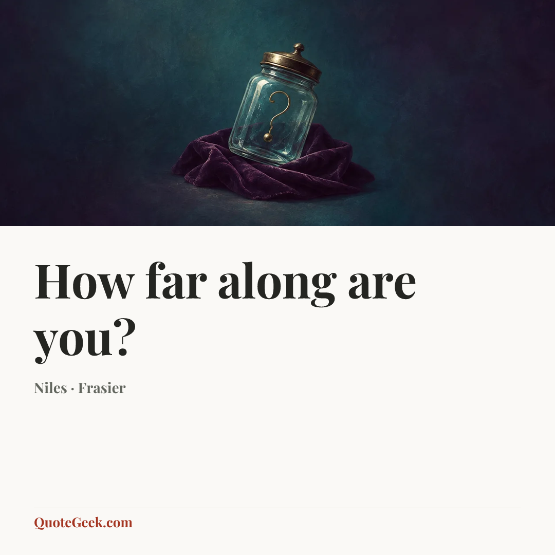 “How far along are you?” — Niles · Frasier. Illustrated QuoteGeek card.
