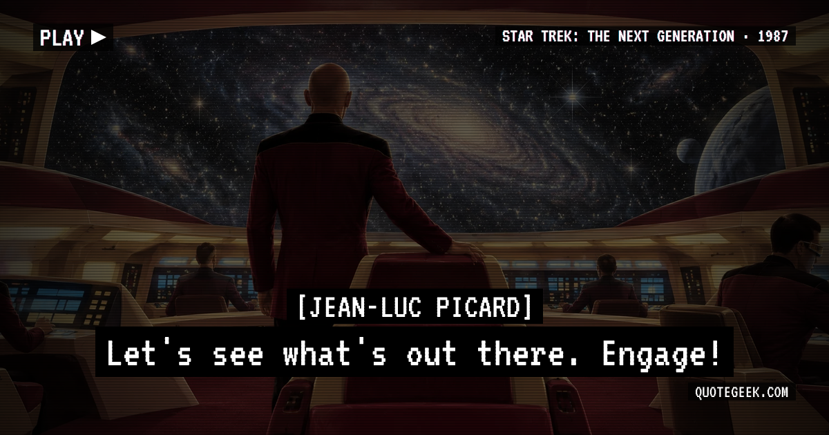“Let's see what's out there. Engage!” — Jean-Luc Picard · Star Trek: The Next Generation. Illustrated QuoteGeek card.