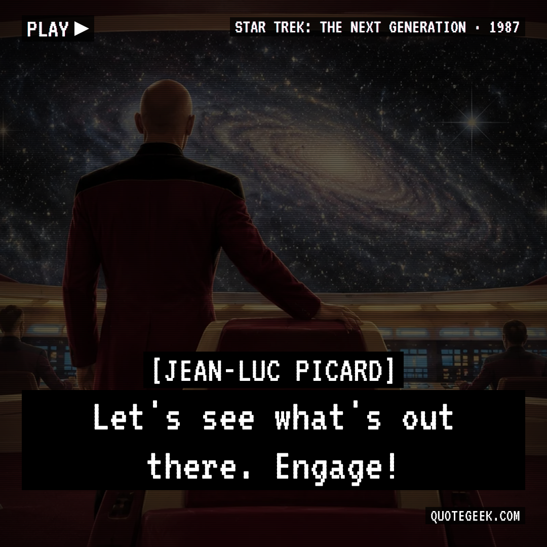“Let's see what's out there. Engage!” — Jean-Luc Picard · Star Trek: The Next Generation. Illustrated QuoteGeek card.