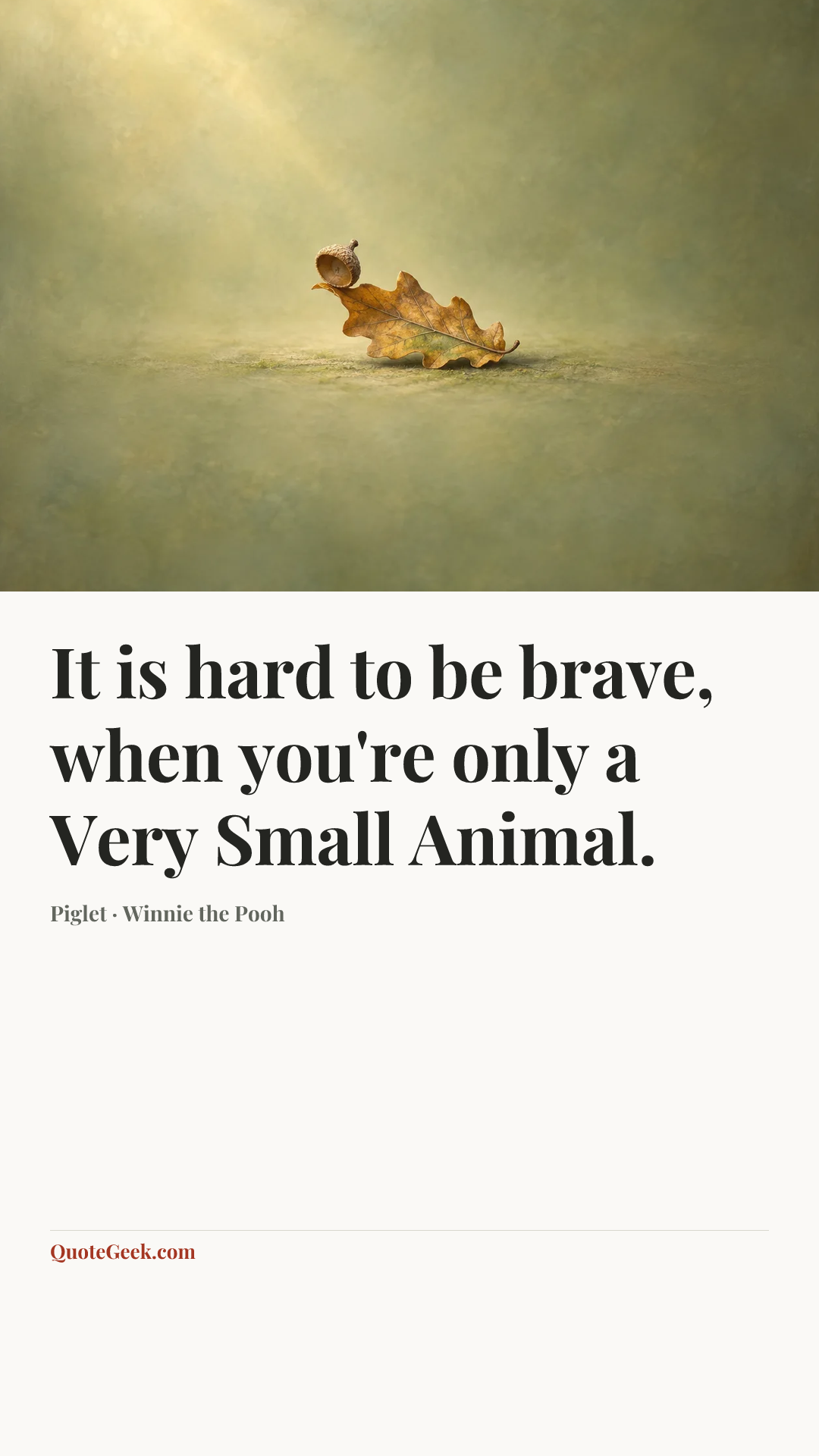 “It is hard to be brave, when you're only a Very Small Animal.” — Piglet · Winnie the Pooh. Illustrated QuoteGeek card.