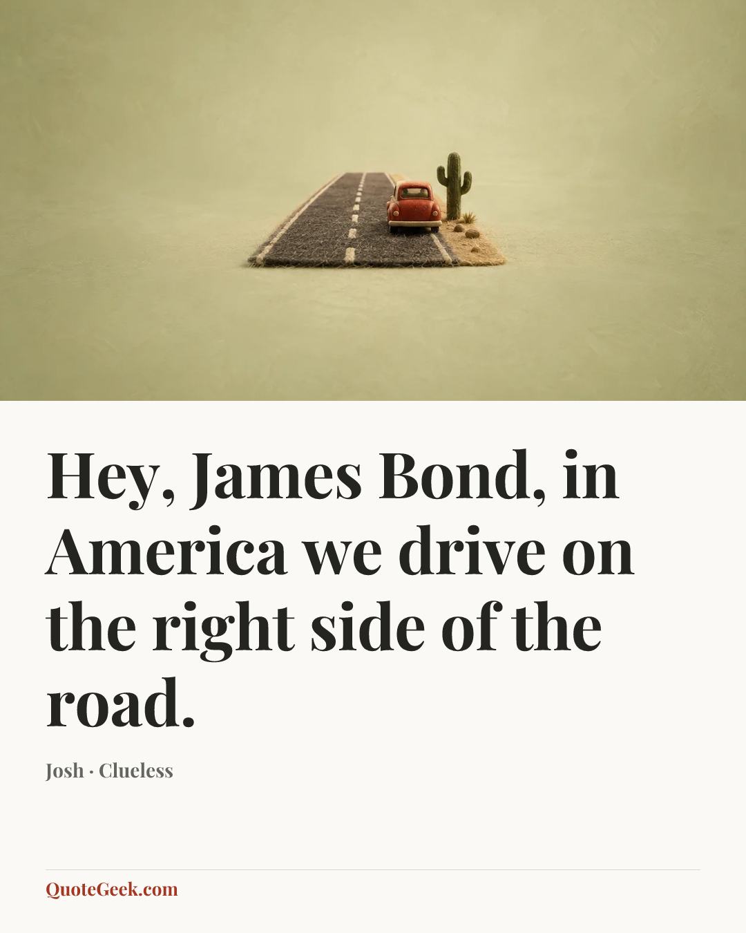 “Hey, James Bond, in America we drive on the right side of the road.” — Josh · Clueless. Illustrated QuoteGeek card.