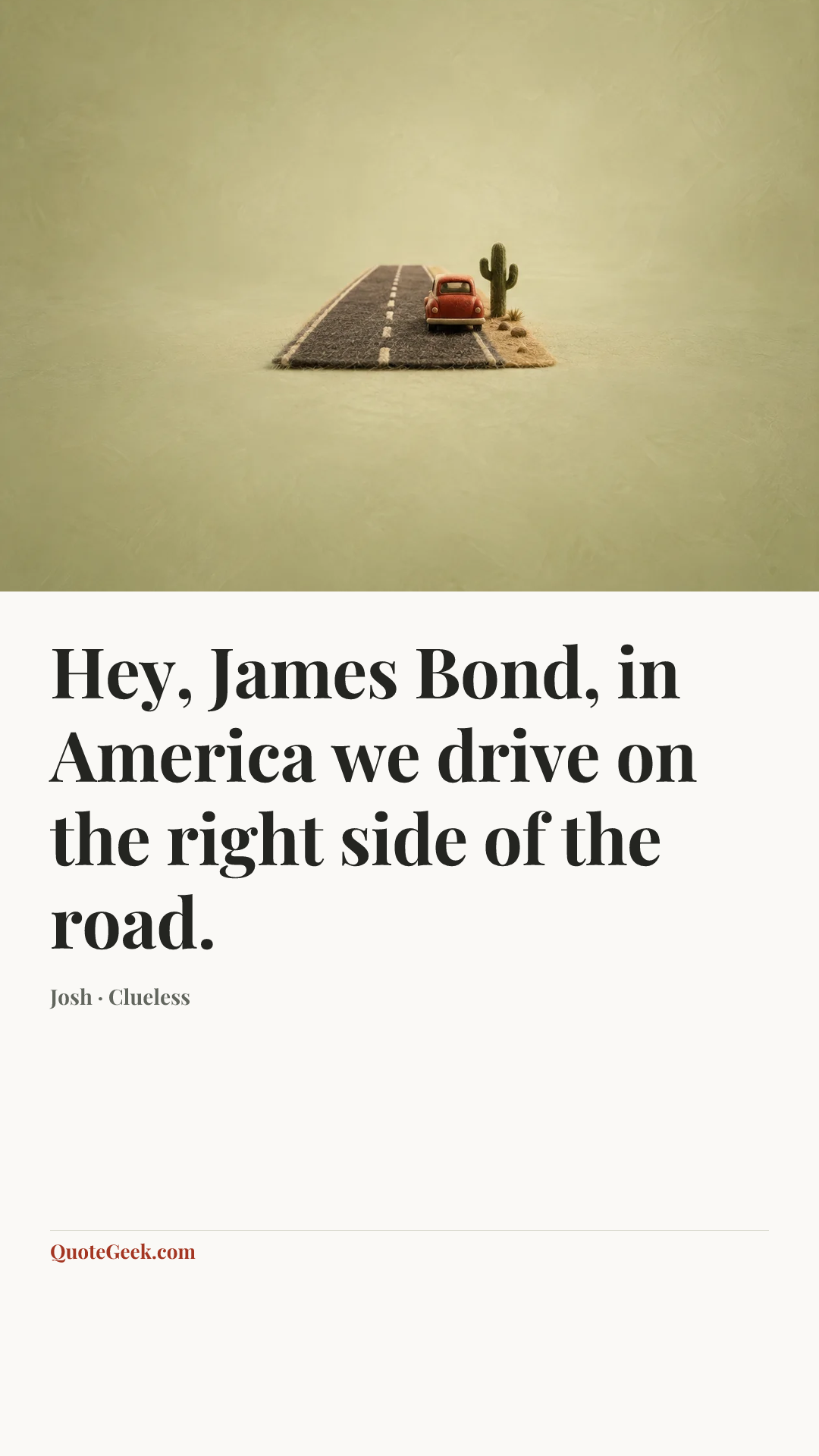 “Hey, James Bond, in America we drive on the right side of the road.” — Josh · Clueless. Illustrated QuoteGeek card.