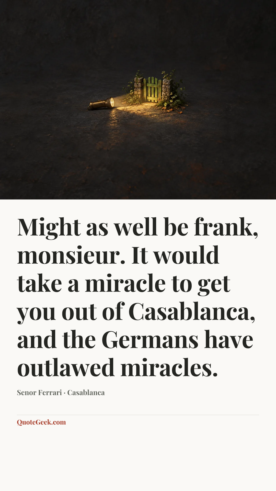 “Might as well be frank, monsieur. It would take a miracle to get you out of Casablanca, and the Germans have outlawed miracles.” — Senor Ferrari · Casablanca. Illustrated QuoteGeek card.
