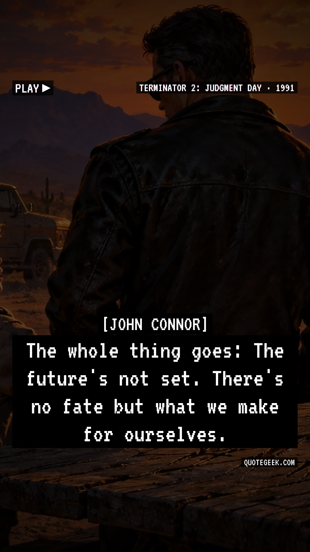 “The whole thing goes: The future's not set. There's no fate but what we make for ourselves.” — John Connor · Terminator 2: Judgment Day. Illustrated QuoteGeek card.