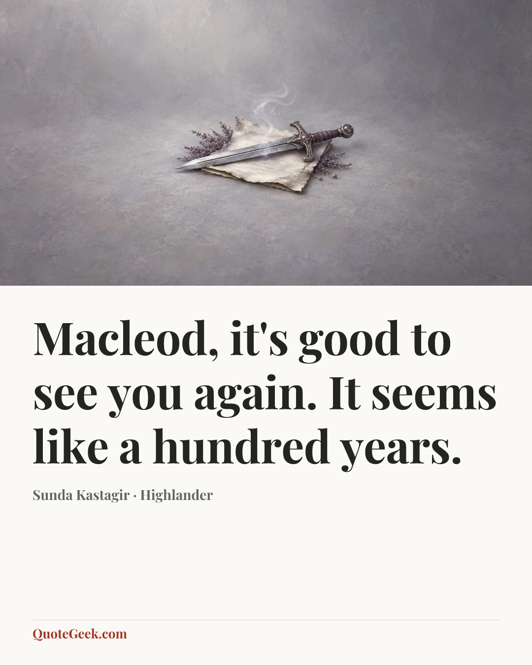 “Macleod, it's good to see you again. It seems like a hundred years.” — Sunda Kastagir · Highlander. Illustrated QuoteGeek card.