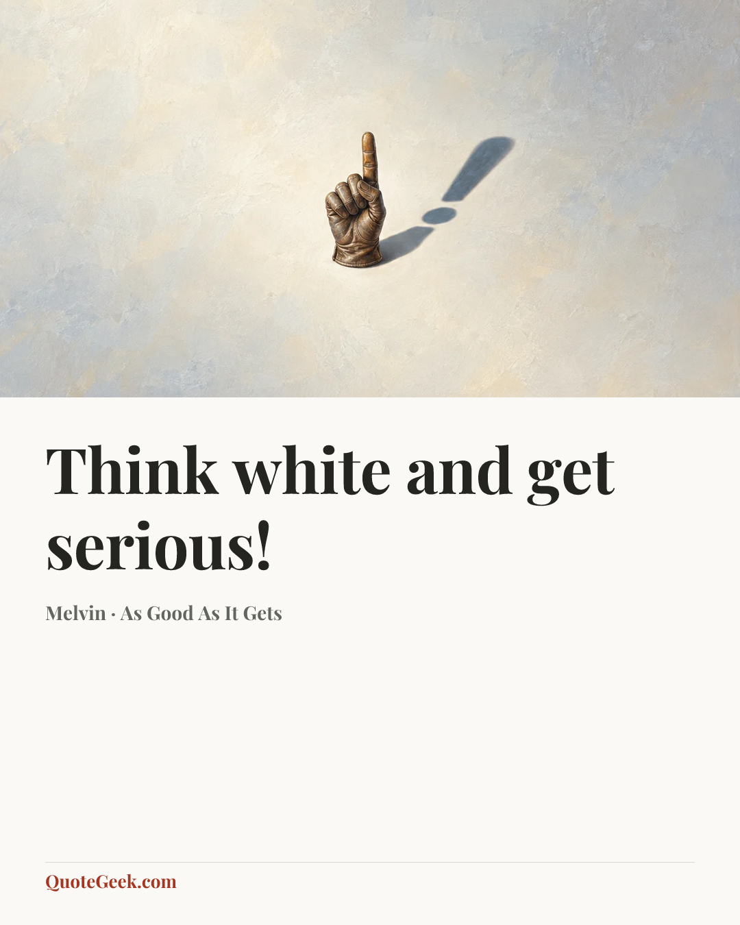 “Think white and get serious!” — Melvin · As Good As It Gets. Illustrated QuoteGeek card.