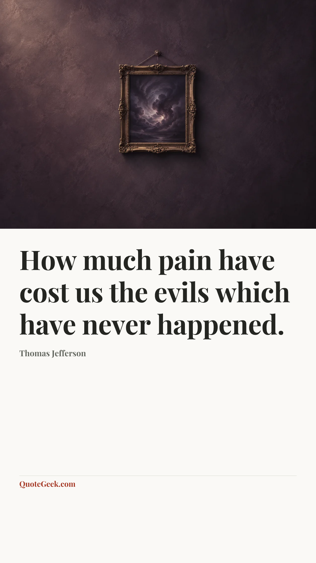 “How much pain have cost us the evils which have never happened.” — Thomas Jefferson. Illustrated QuoteGeek card.