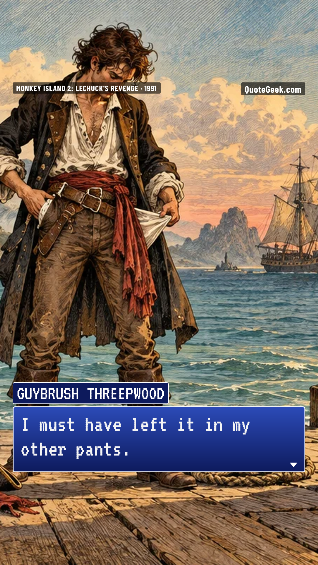 “I must have left it in my other pants.” — Guybrush Threepwood · Monkey Island 2: LeChuck's Revenge. Illustrated QuoteGeek card.