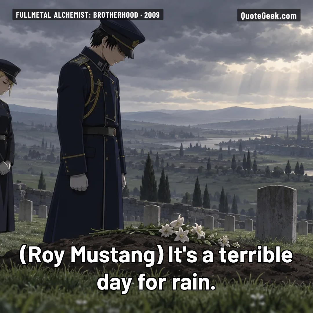 “It's a terrible day for rain.” — Roy Mustang · Fullmetal Alchemist: Brotherhood. Illustrated QuoteGeek card.