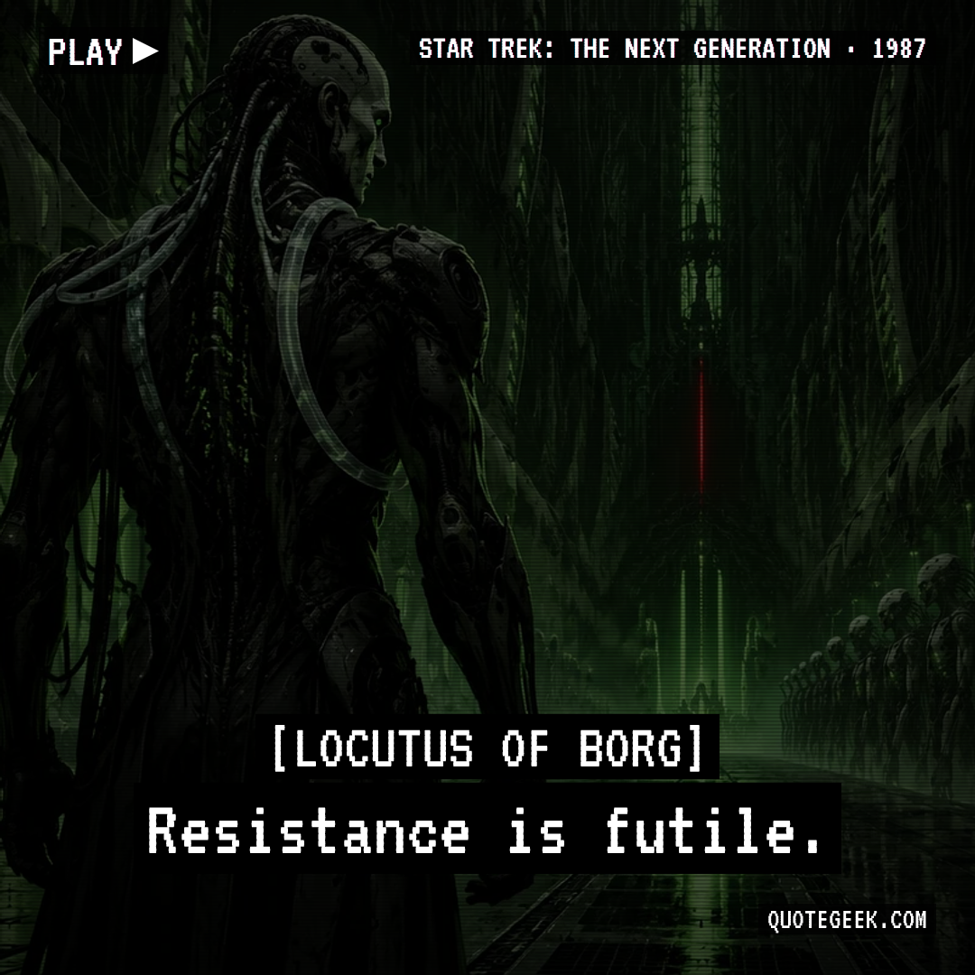 “Resistance is futile.” — Locutus of Borg · Star Trek: The Next Generation. Illustrated QuoteGeek card.