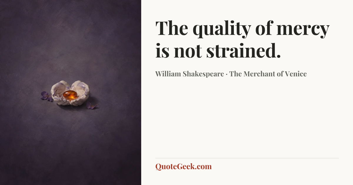 “The quality of mercy is not strained.” — William Shakespeare · The Merchant of Venice. Illustrated QuoteGeek card.