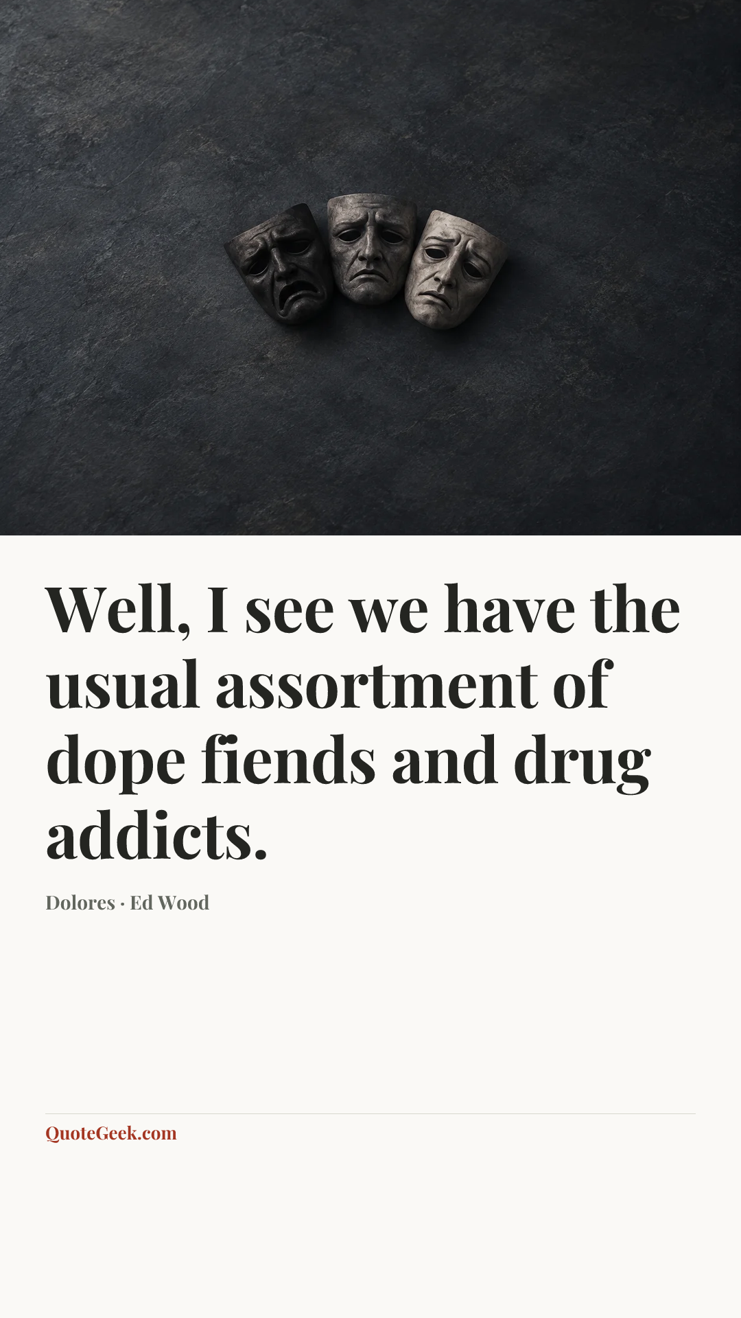 “Well, I see we have the usual assortment of dope fiends and drug addicts.” — Dolores · Ed Wood. Illustrated QuoteGeek card.