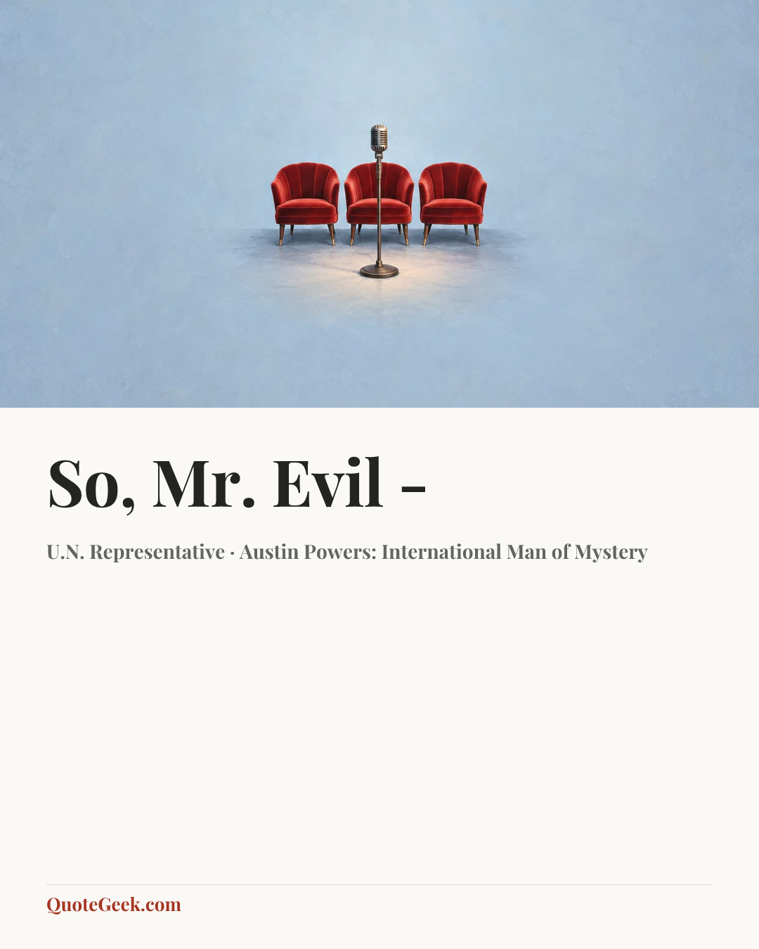 “So, Mr. Evil -” — U.N. Representative · Austin Powers: International Man of Mystery. Illustrated QuoteGeek card.