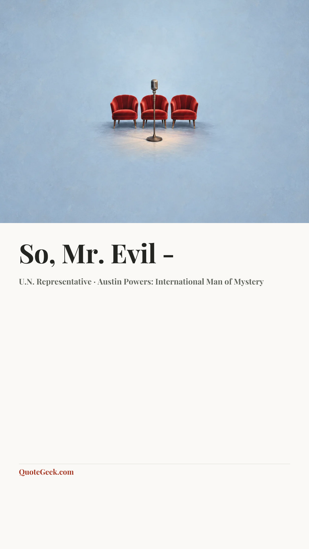 “So, Mr. Evil -” — U.N. Representative · Austin Powers: International Man of Mystery. Illustrated QuoteGeek card.