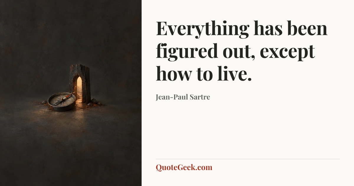 “Everything has been figured out, except how to live.” — Jean-Paul Sartre. Illustrated QuoteGeek card.