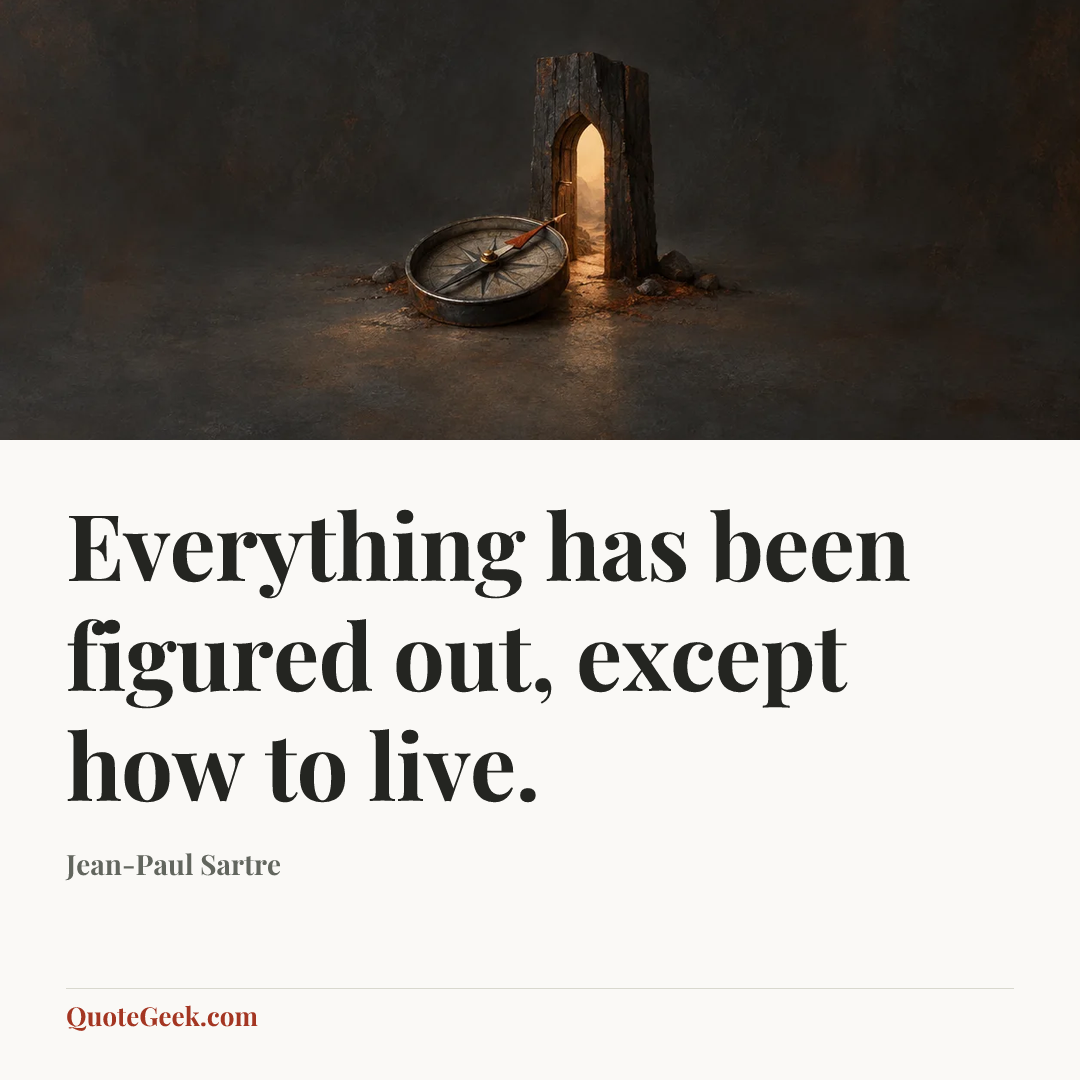 “Everything has been figured out, except how to live.” — Jean-Paul Sartre. Illustrated QuoteGeek card.