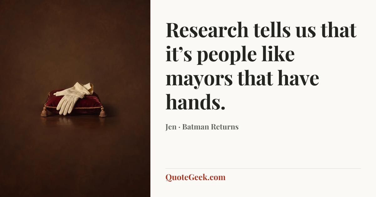 “Research tells us that it’s people like mayors that have hands.” — Jen · Batman Returns. Illustrated QuoteGeek card.