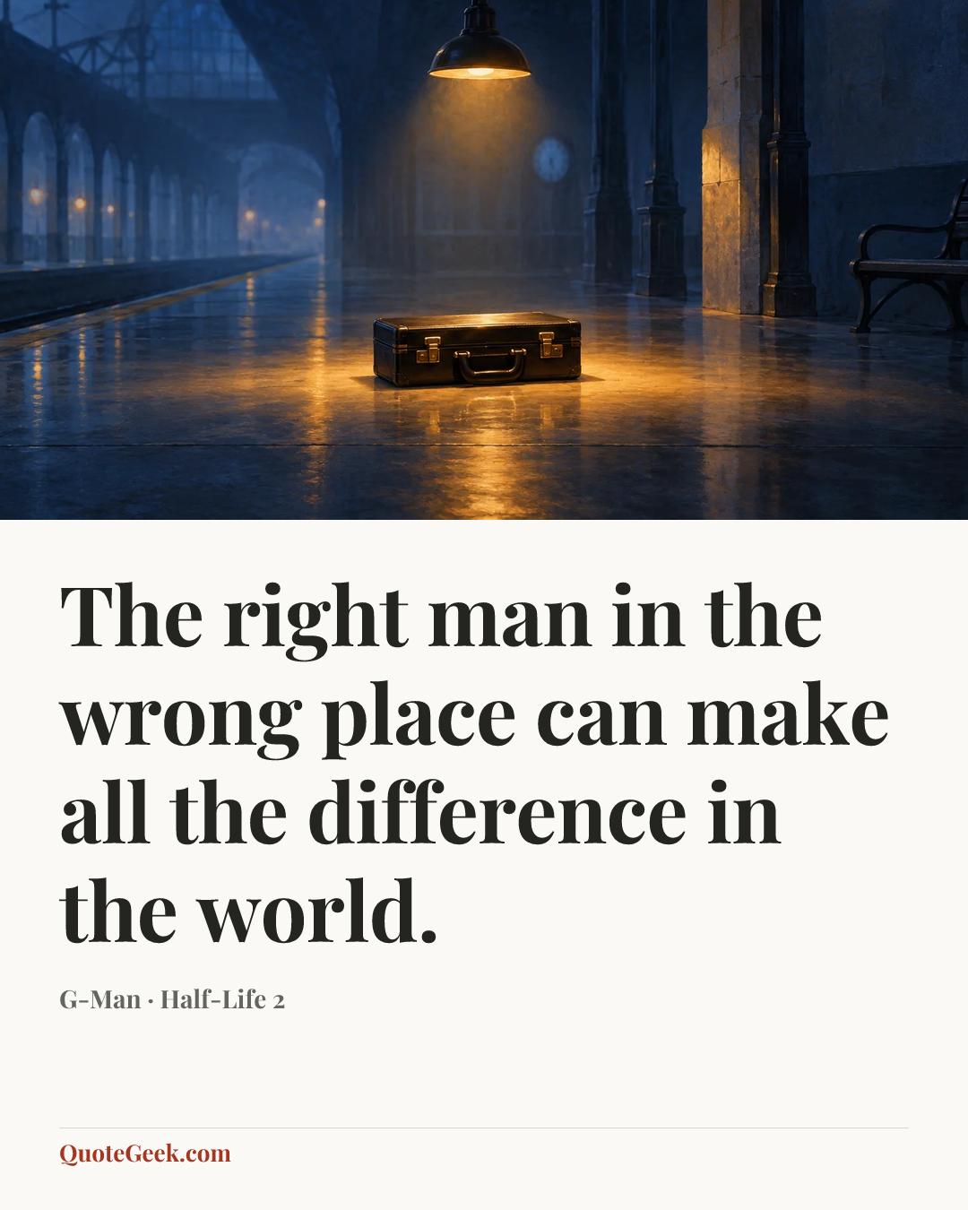 “The right man in the wrong place can make all the difference in the world.” — G-Man · Half-Life 2. Illustrated QuoteGeek card.