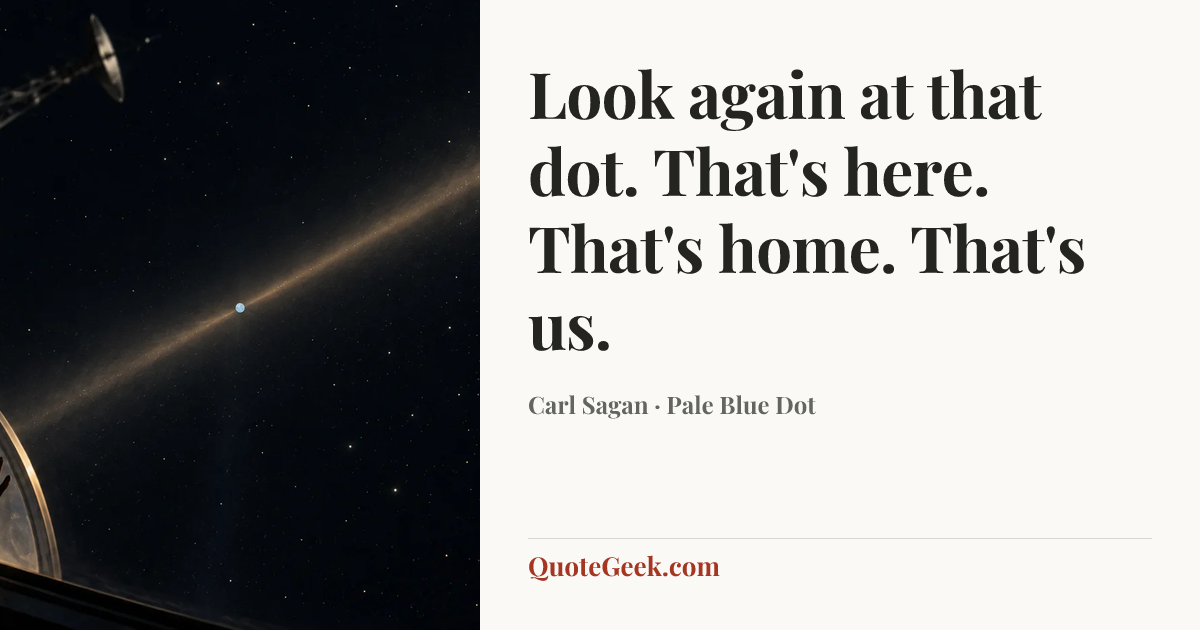 “Look again at that dot. That's here. That's home. That's us.” — Carl Sagan · Pale Blue Dot. Illustrated QuoteGeek card.