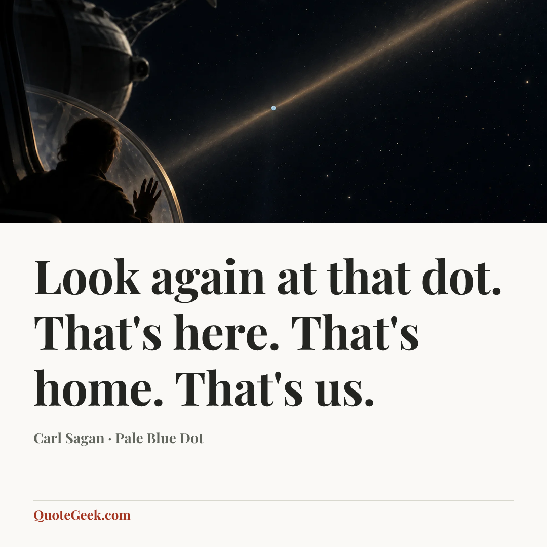 “Look again at that dot. That's here. That's home. That's us.” — Carl Sagan · Pale Blue Dot. Illustrated QuoteGeek card.