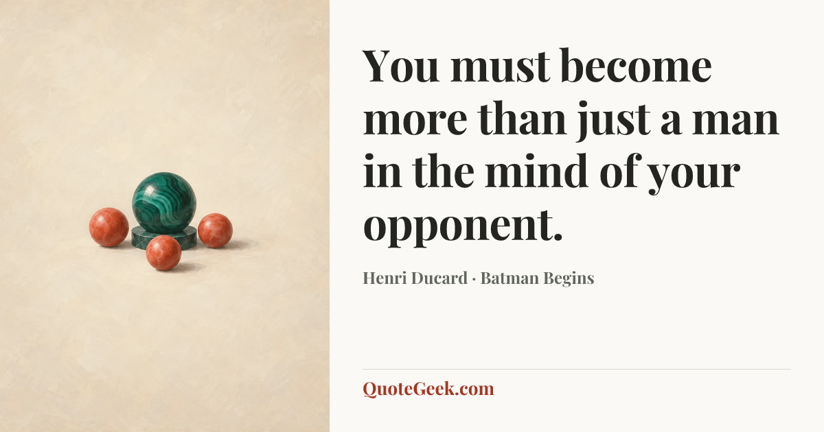 “You must become more than just a man in the mind of your opponent.” — Henri Ducard · Batman Begins. Illustrated QuoteGeek card.