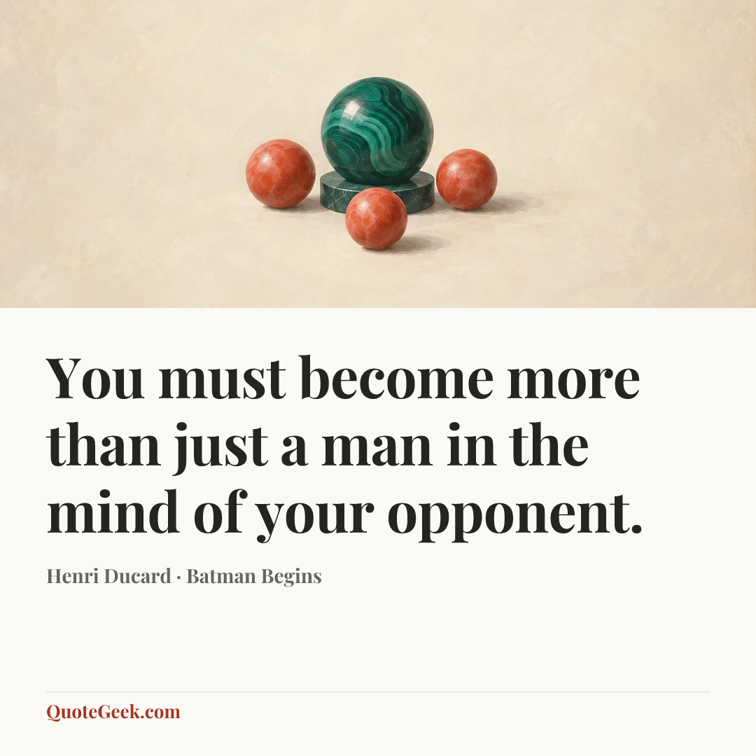 “You must become more than just a man in the mind of your opponent.” — Henri Ducard · Batman Begins. Illustrated QuoteGeek card.
