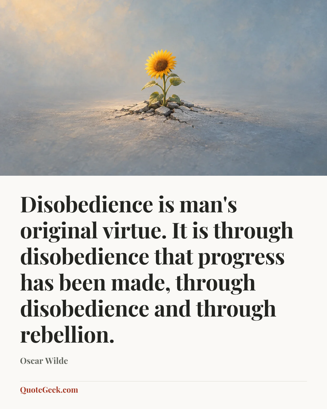 “Disobedience is man's original virtue. It is through disobedience that progress has been made, through disobedience and through rebellion.” — Oscar Wilde. Illustrated QuoteGeek card.