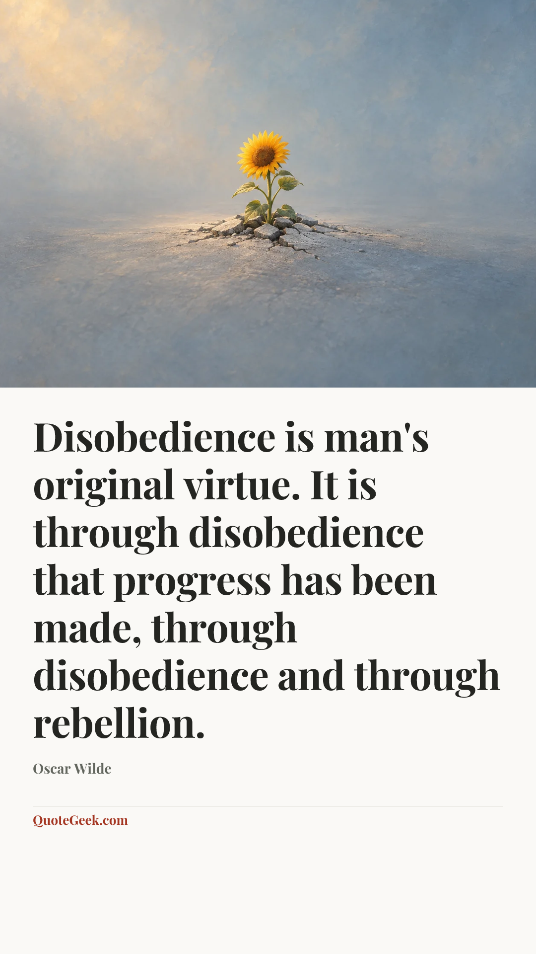 “Disobedience is man's original virtue. It is through disobedience that progress has been made, through disobedience and through rebellion.” — Oscar Wilde. Illustrated QuoteGeek card.