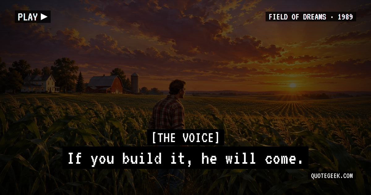 “If you build it, he will come.” — The Voice · Field of Dreams. Illustrated QuoteGeek card.