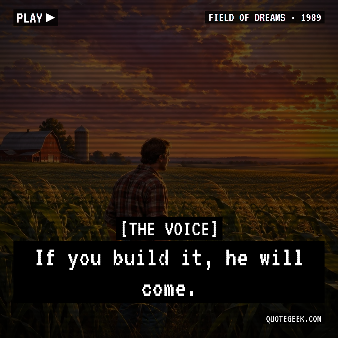 “If you build it, he will come.” — The Voice · Field of Dreams. Illustrated QuoteGeek card.