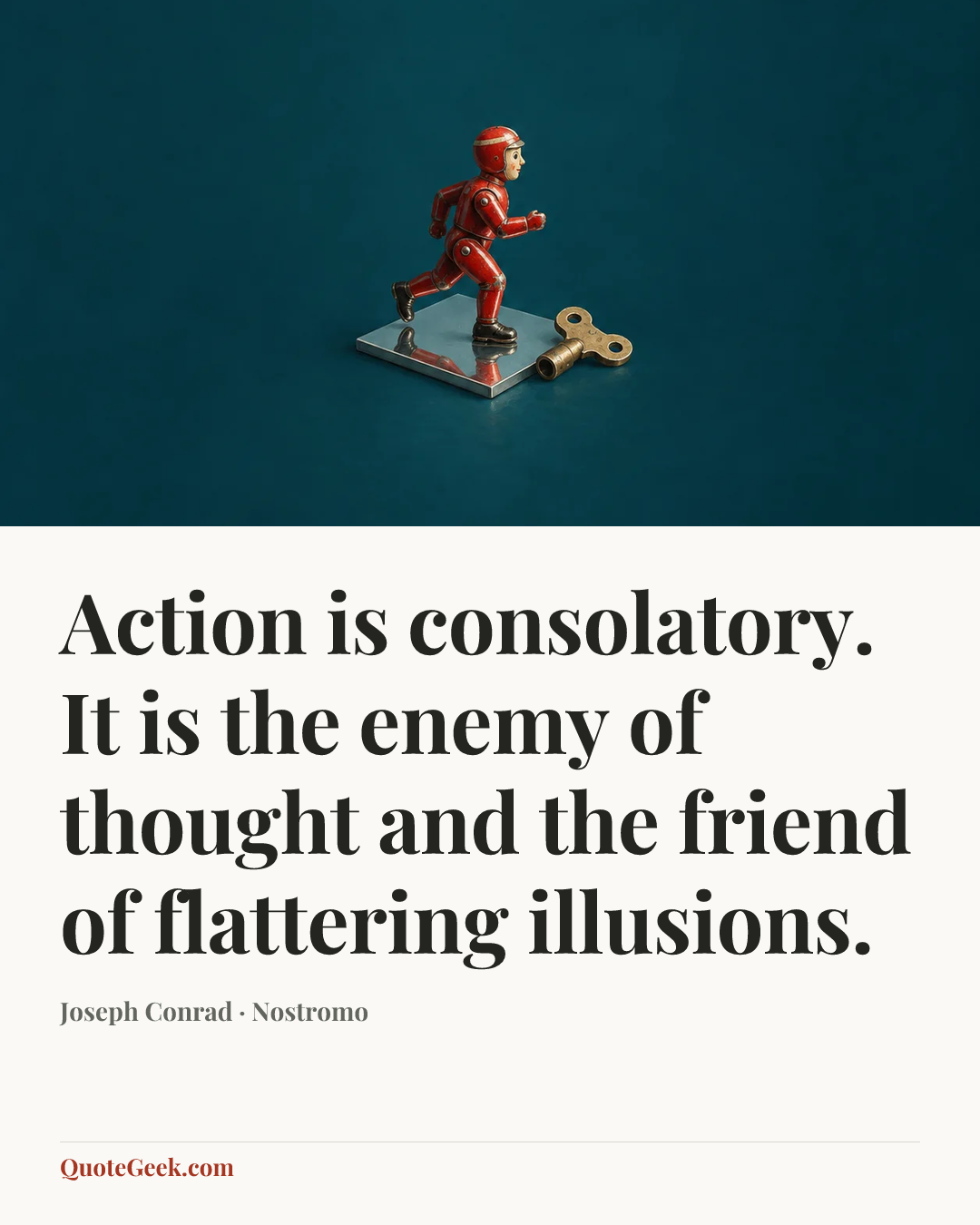 “Action is consolatory. It is the enemy of thought and the friend of flattering illusions.” — Joseph Conrad · Nostromo. Illustrated QuoteGeek card.