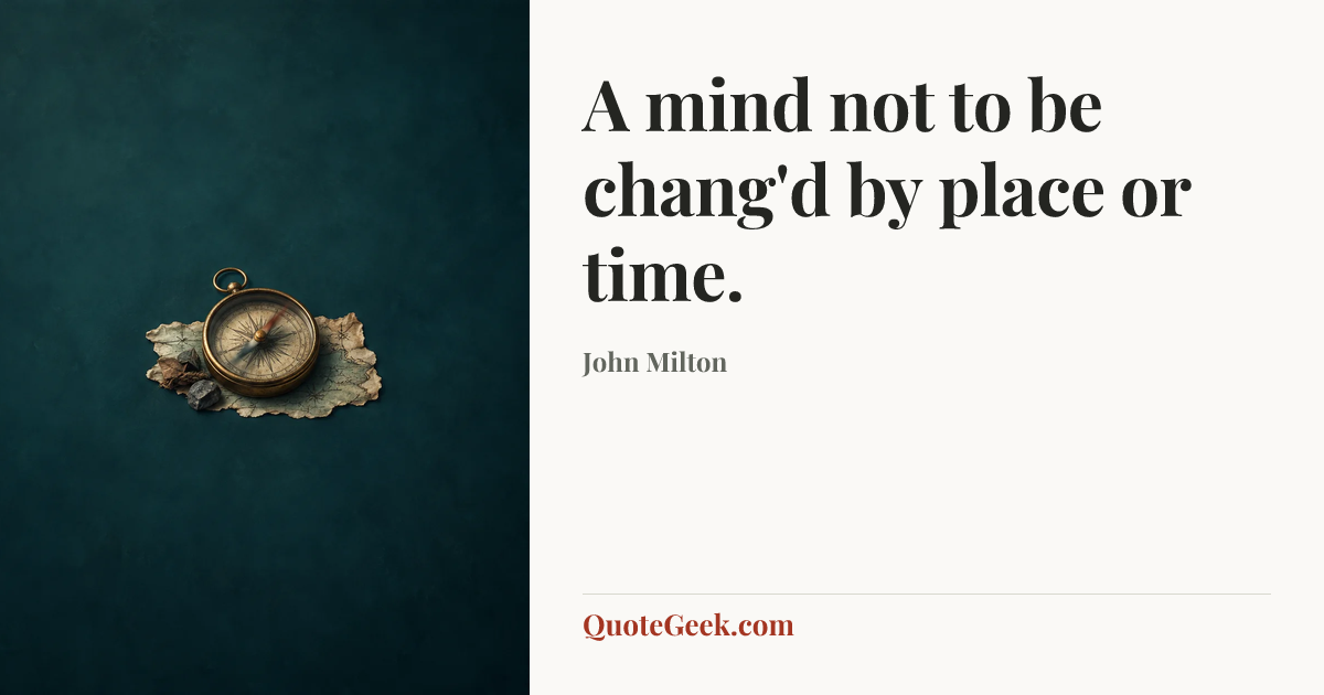 “A mind not to be chang'd by place or time.” — John Milton. Illustrated QuoteGeek card.