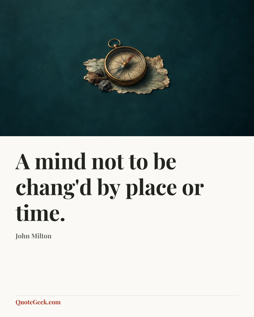 “A mind not to be chang'd by place or time.” — John Milton. Illustrated QuoteGeek card.