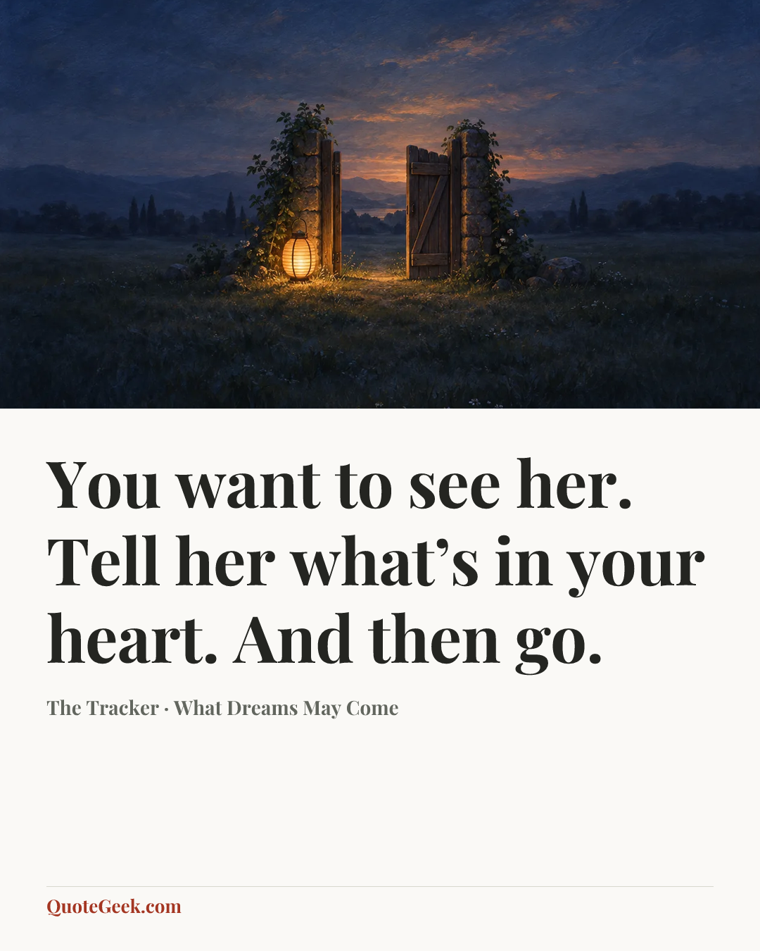 “You want to see her. Tell her what’s in your heart. And then go.” — The Tracker · What Dreams May Come. Illustrated QuoteGeek card.