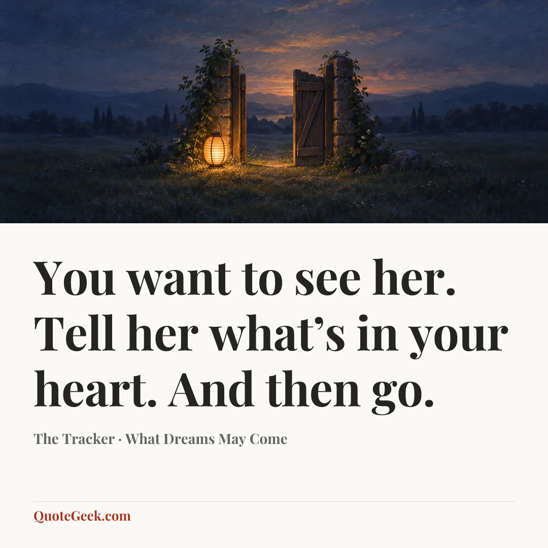 “You want to see her. Tell her what’s in your heart. And then go.” — The Tracker · What Dreams May Come. Illustrated QuoteGeek card.